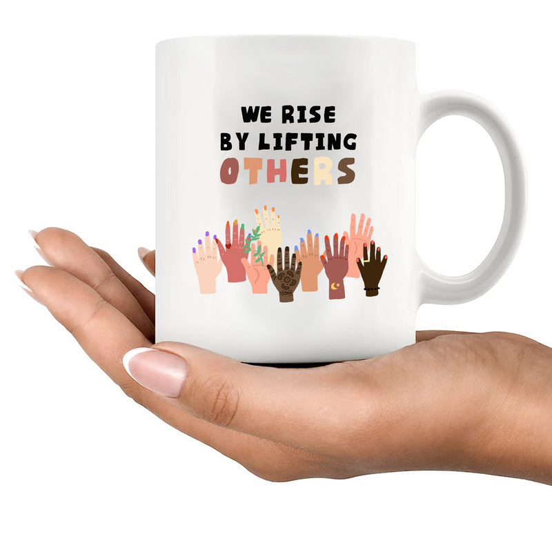 We Rise By Lifting Others Ceramic Mug 11 oz White