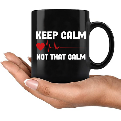 Keep Calm Not That Calm Ceramic Mug 11 oz Black