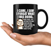 I Came I Saw I Forgot What I Was Doing Ceramic Mug 11 oz Black - Panvola