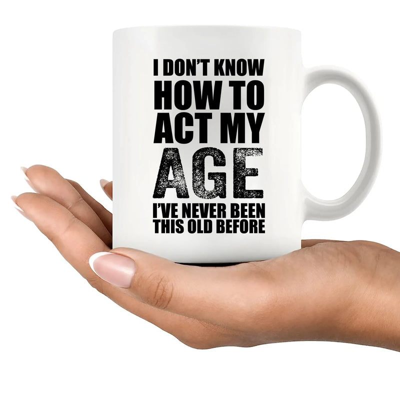 I Don't Know How To Act My Age Ceramic Mug 11 oz White - Panvola