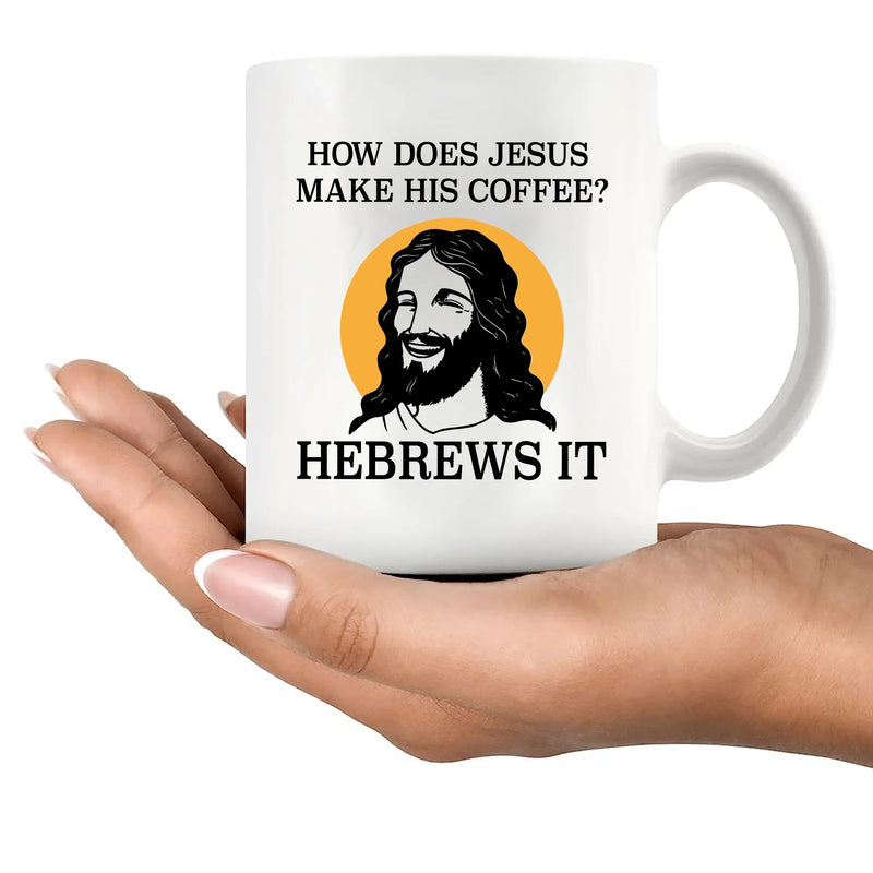 How Does Jesus Make His Coffee Hebrews it Ceramic Mug 11 oz White - Panvola