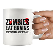 Zombies Eat Brains Don’t Worry You’re Safe Ceramic Mug 11 oz White - Panvola