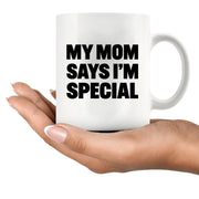 My Mom Says I’m Special Ceramic Mug 11 oz White - Panvola