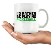 I’d Rather Be Playing Pickleball Ceramic Mug 11 oz White - Panvola