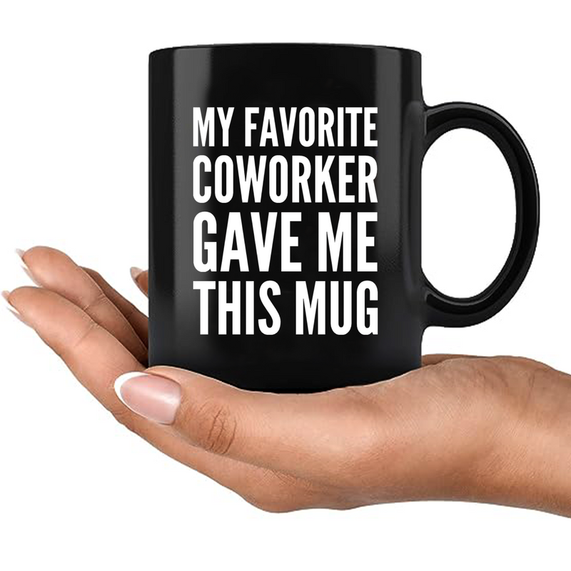 My Favorite Coworker Gave Me This Mug 11 oz Black