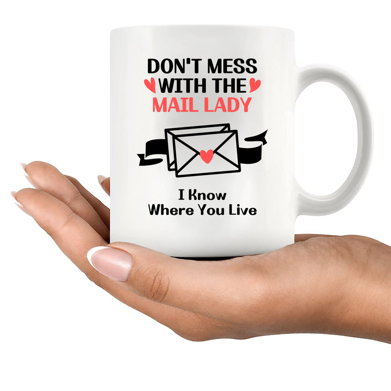 Don’t Mess With The Mail Lady I Know Where You Live Ceramic Mug 11 oz White