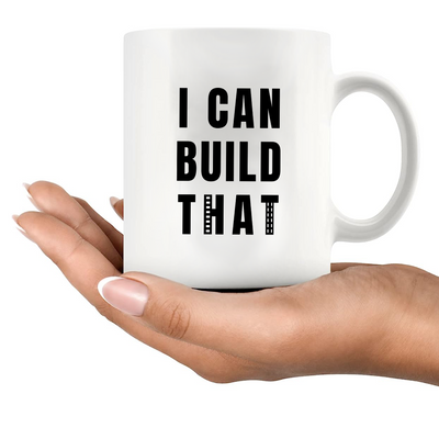 I Can Build That Ceramic Mug 11 oz White