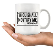 Thou Shall Not Try Me Sarcastic Gifts Ceramic Mug 11 oz White.