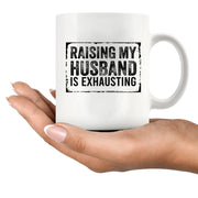Raising My Husband Is Exhausting Ceramic Mug 11 oz White - Panvola