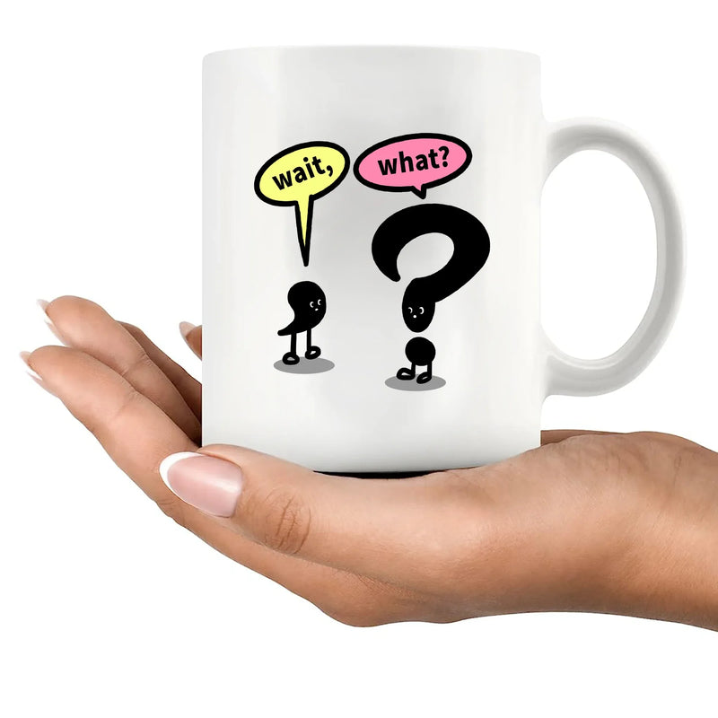 Wait What? Ceramic Mug 11 oz White - Panvola