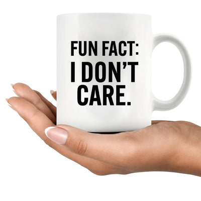 Fun Fact I Don't Care Ceramic Mug 11 oz