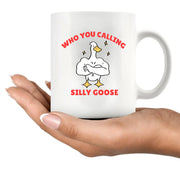 Who You Calling Silly Goose Ceramic Mug 11 oz White - Panvola