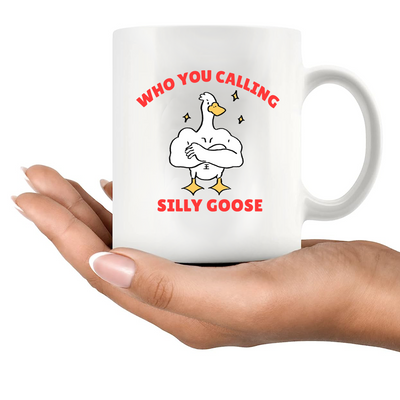 Who You Calling Silly Goose Ceramic Mug 11 oz White