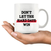 Don’t Let The Hard Days Win Ceramic Mug 11 oz White - Panvola