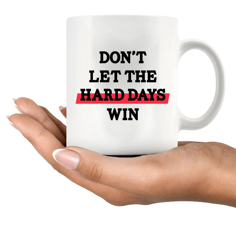 Don’t Let The Hard Days Win Ceramic Mug 11 oz White - Panvola
