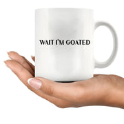 Wait I'm Goated Ceramic Mug 11 oz White - Panvola