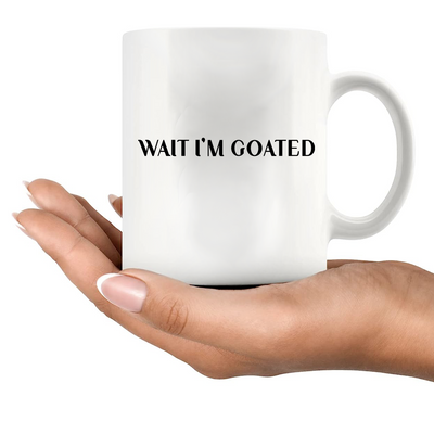 Wait I'm Goated Ceramic Mug 11 oz White