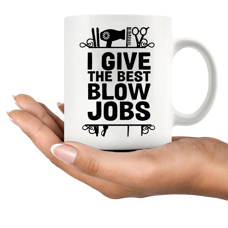 I Give The Best Blow Jobs Hairstylist Gifts Ceramic Mug 11 oz White