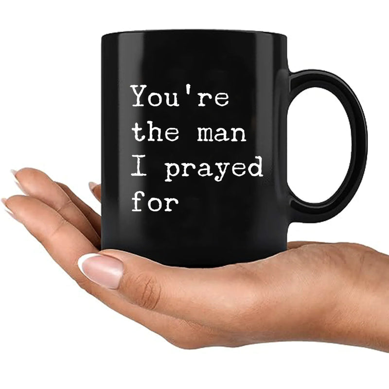 You're The Man I Prayed For Ceramic Mug 11 oz Black - Panvola