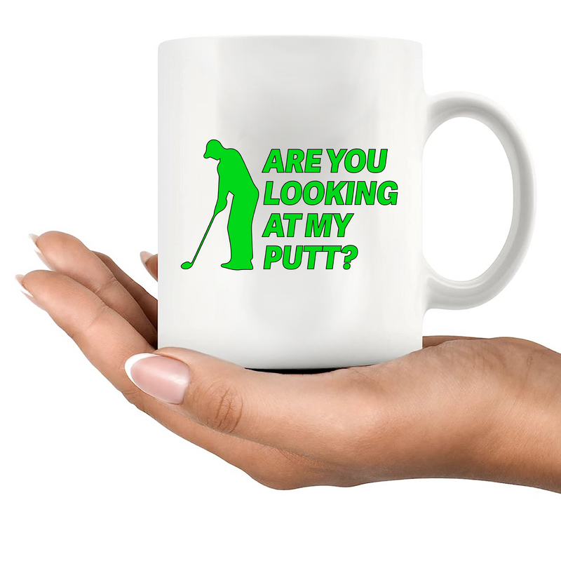 Are You Looking At My Putt Ceramic Mug 11 oz White