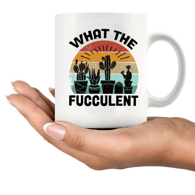 What the Fucculent Succelent Lover Ceramic Mug 11 oz White