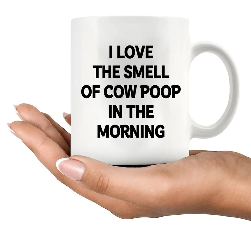 I Love the Smell of Cow Poop In the Morning Ceramic Mug 11 oz White - Panvola