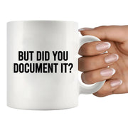 But Did You Document It Ceramic Mug 11 oz White - Panvola