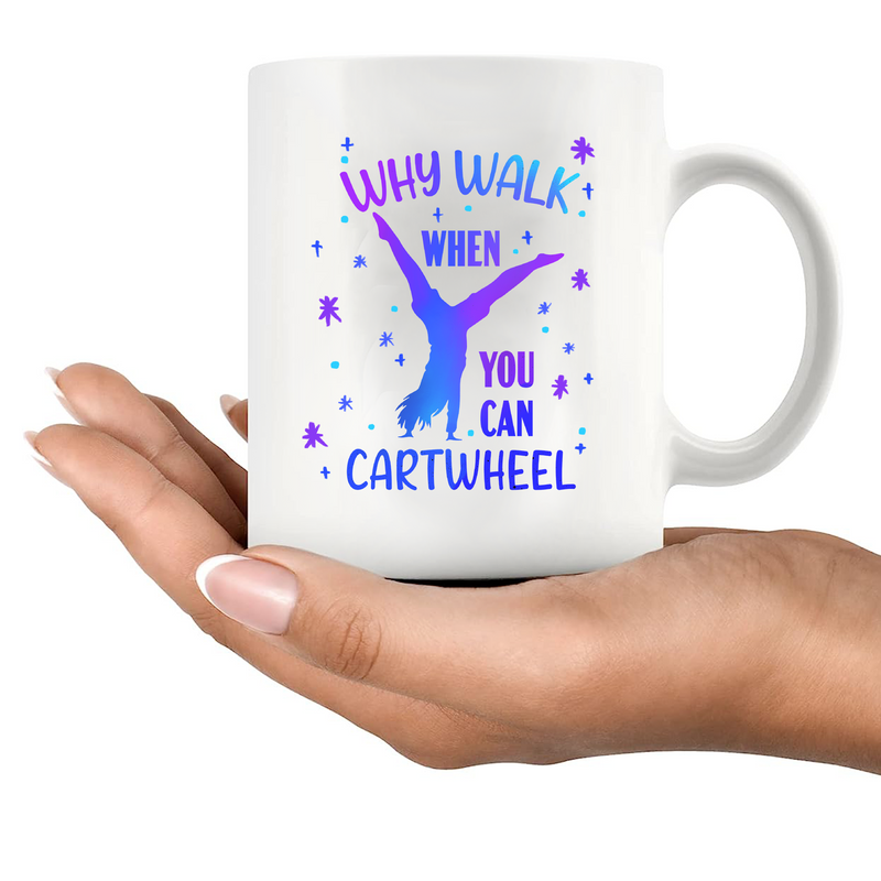 Why Walk When You Can Cartwheel Ceramic Mug 11 oz White