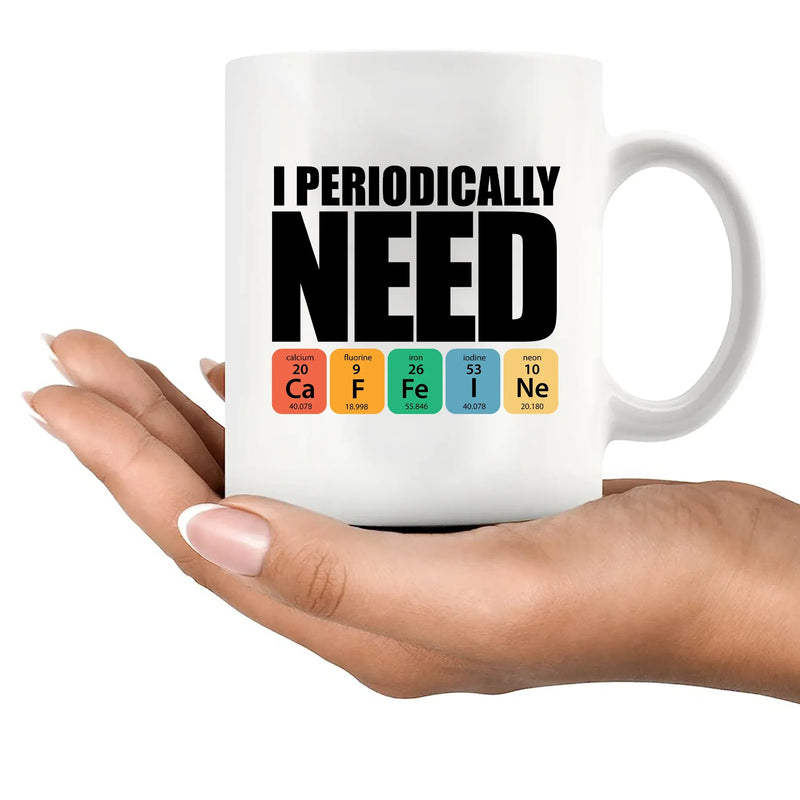 I Periodically Need Caffeine Science CeramicMug 11 oz White - Panvola