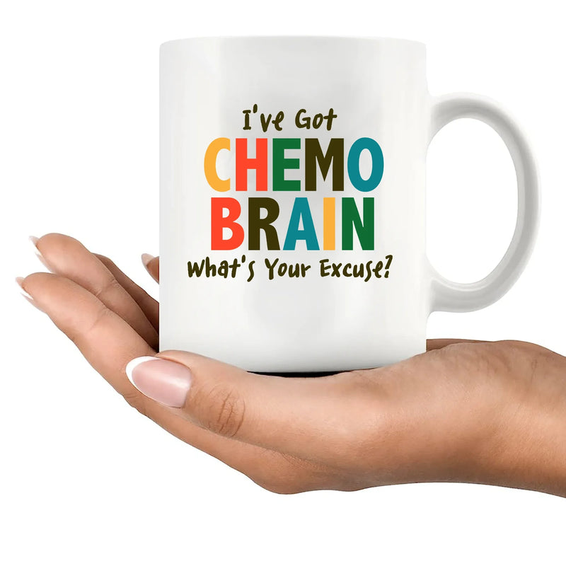 I’ve Got Chemo Brain What’s Your Excuse? Ceramic Mug 11 oz White - Panvola