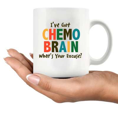 I’ve Got Chemo Brain What’s Your Excuse? Ceramic Mug 11 oz White