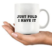 Just Fold I Have It Ceramic Mug 11 oz White - Panvola