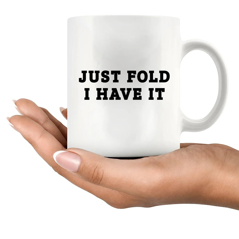 Just Fold I Have It Ceramic Mug 11 oz White - Panvola