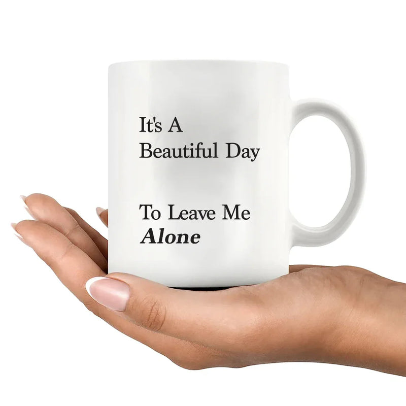 It's A Beautiful Day To Leave Me Alone Ceramic Mug 11 oz White - Panvola