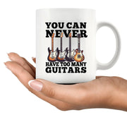 You Can Never Have Too Many Guitars Ceramic Mug 11 oz White - Panvola