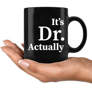 It's Doctor Actually Ceramic Mug 11 oz Black - Panvola