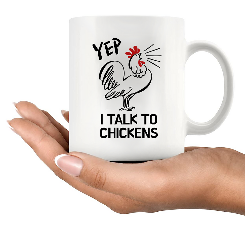 Yep I Talk To Chickens Ceramic Mug 11 oz White