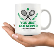 You Just Got Served Tennis Gifts Ceramic Mug 11 oz White - Panvola