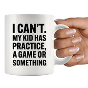 I Can’t My Kid Has Practice Ceramic Mug 11 oz White - Panvola