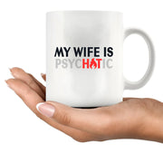 My Wife Is Hot Psychotic Ceramic Mug 11 oz White - Panvola