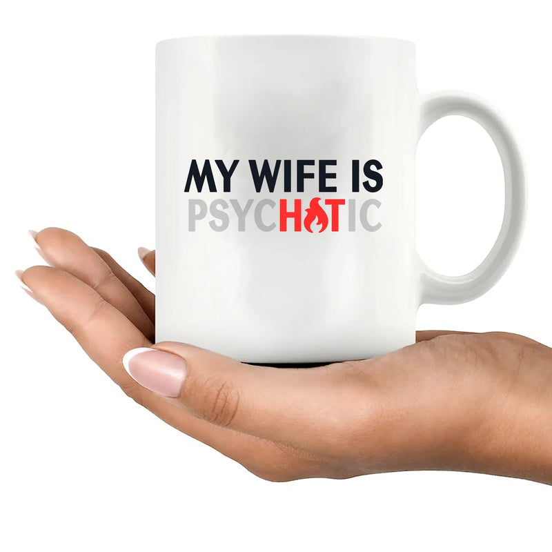 My Wife Is Hot Psychotic Ceramic Mug 11 oz White - Panvola