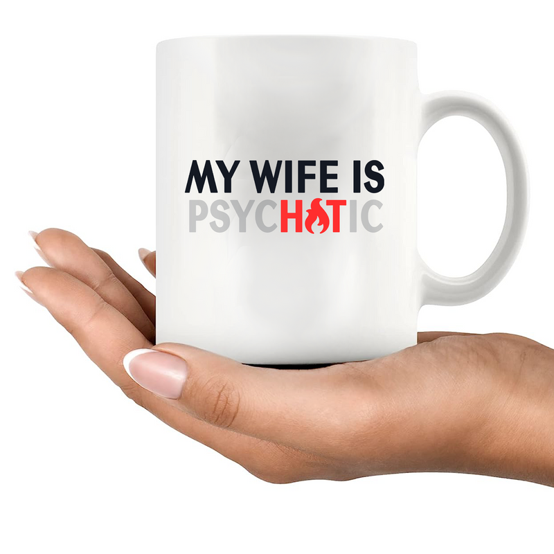 My Wife Is Hot Psychotic Ceramic Mug 11 oz White