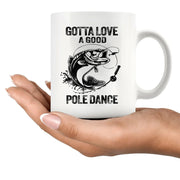 Gotta Love A Good Pole Dance Ceramic Mug 11 oz White - Panvola