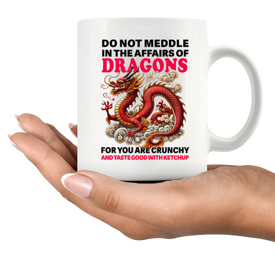 Do Not Meddle In The Affairs Of Dragons Ceramic Mug 11 oz White