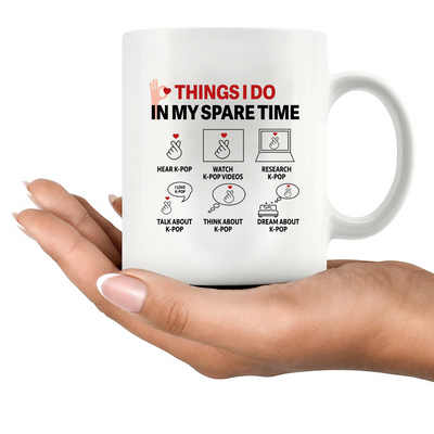 Things I Do In My Spare Time Kpop Ceramic Mug 11 oz White