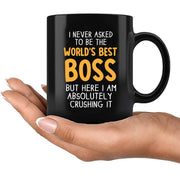 I Never Asked To Be The World's Best Boss Ceramic Mug 11 oz Black - Panvola