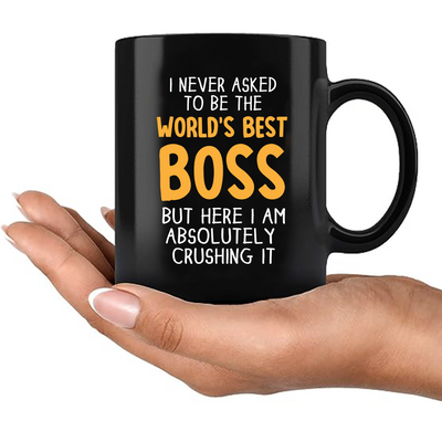 I Never Asked To Be The World's Best Boss Ceramic Mug 11 oz Black