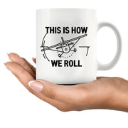 This Is How We Roll Pilot This Is Ceramic Mug 11 oz Whte - Panvola