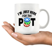 I'm Just Here For The Pot Ceramic Mug 11 oz White - Panvola