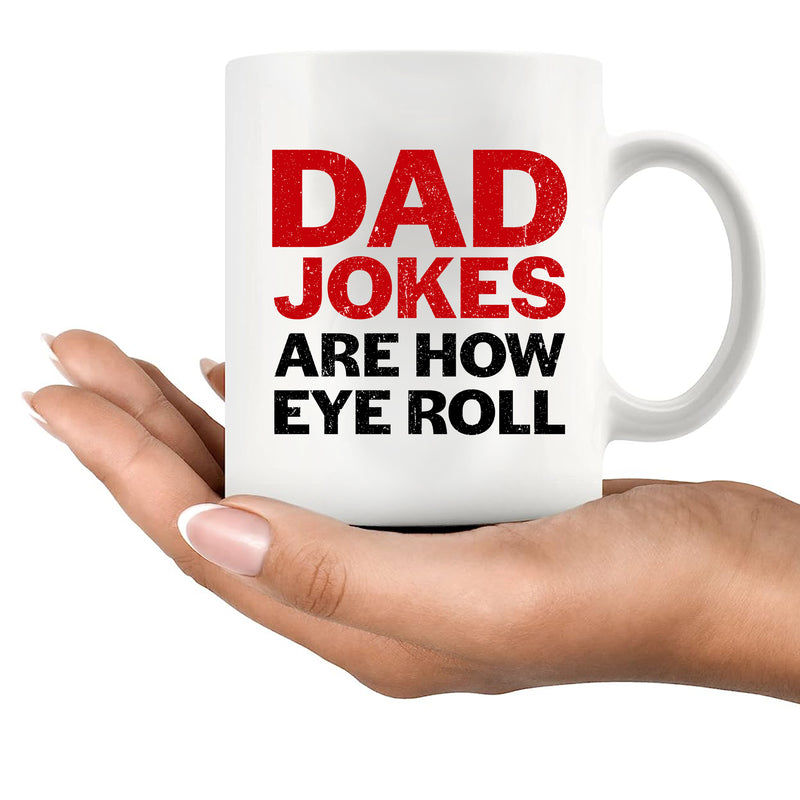 Dad Jokes Are How Eye Roll Ceramic Mug 11 oz White